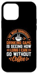 iPhone 12 mini The Most Dangerous Drinking Game Is Seeing How Long I Can Go Case