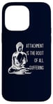 iPhone 14 Pro Max Attachment Is The Root Of All Suffering Buddha Quote Case