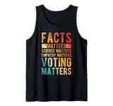 FACTS MATTERS SCIENCE MATTERS EMPATHY MATTERS VOTING MATTERS Tank Top