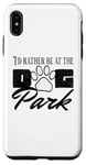 iPhone XS Max i'd rather be at the dog park petting dog Case