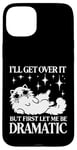 Coque pour iPhone 15 Plus I'll Get Over It, But First Let Me Be Dramatic – Funny Cat