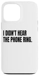 iPhone 13 Pro Max I DIDN'T HEAR THE PHONE Funny White Lie Joke Party Costume Case