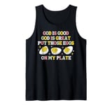 God Is good God Is Geat Put Those Deviled Eggs On My Plate Tank Top