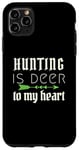 iPhone 11 Pro Max Funny Hunting Is Deer To My Heart Hunter Season For Her Hunt Case