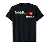 Annnd I'm Back. Heart Attack Survivor Funny Heartbeat Gift T-Shirt