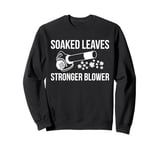 Soaked Leaves Stronger Blower Autumn Sweatshirt