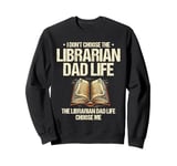 The Librarian Dad Life Choose Me Library Book Reading Books Sweatshirt