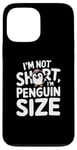 iPhone 13 Pro Max Funny Penguin Quotes Of I Am Not Short I Am Penguin Size Case