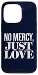 Coque pour iPhone 13 Pro No Mercy Just Love Humour sarcastique drôle Saint-Valentin