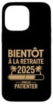 Coque pour iPhone 14 Pro Max Bientôt À La Retraite Humour idée Cadeau Retraité 2025