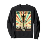 One of us two plays better than you Frisbee Disc Golf Sweatshirt