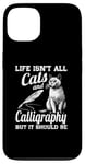 iPhone 13 Life Isn't All Cats And Calligraphy And Hand Lettering Case