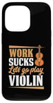 Coque pour iPhone 13 Pro Work Sucks Let's Go Play Violon