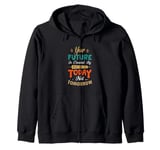 Positive Message Your Future is Created Today not Tomorrow Zip Hoodie