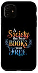 iPhone 11 A Society That Bans Books Is Not Free Read Banned Books Case