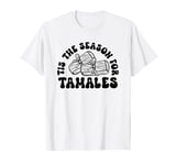 Tis The Season For Tamales Funny Tamale Crew T-Shirt