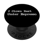 Gamme de caféine amusante I Clown Best Under Espresso PopSockets PopGrip Adhésif