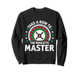 Roulette Players TAKE A BOW TO THE ROULETTE MASTER Sweatshirt