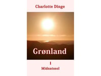 Grønland I Midnatssol | Charlotte Dinge | Språk: Dansk