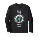 Never stop starting, never start stoping. meaningful saying Long Sleeve T-Shirt