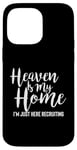 iPhone 14 Pro Max Heaven Is My Home I'm Just Here Recruiting - Christian Right Case