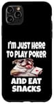 Coque pour iPhone 11 Pro Max Funny I'm Just Here To Play Poker And Eat Snacks Jeu de cartes