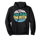 Actor The Man Myth Legend Theater Musical Gifts For Actors Pullover Hoodie