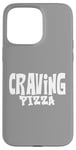 Coque pour iPhone 15 Pro Max Craving Pizza - Fun Food Lover's