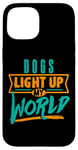 iPhone 15 Dogs Light Up My World Pet Lovers Puppies Vets Case