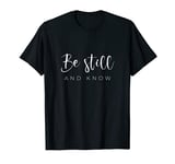 Be still and know T-Shirt