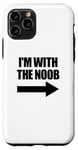 Coque pour iPhone 11 Pro I'm With The Noob Arrow Right Jeux vidéo Gamer Noob