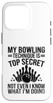 Coque pour iPhone 16 Pro Ma technique de bowling est top secrète, même si je ne le sais pas