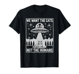 We Want the Cats, Not the Humans, Funny Cat Alien Abduction T-Shirt