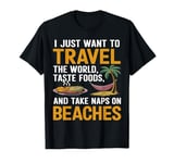 Travel The World Taste Foods Naps Beaches T-Shirt