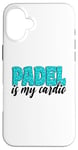 Coque pour iPhone 16 Plus Padel Is My Cardio Sport Citation Padel pour femme