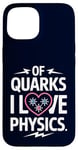 Coque pour iPhone 15 Of Quarks I Love Physics Drôle Science Jeu de mots Physique Lover