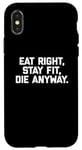 Coque pour iPhone X/XS T-shirt humoristique pour entraînement et gym avec inscription « Eat Right, Stay Fit, Die Anyway »