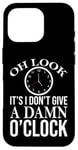 iPhone 16 Pro Oh Look It's I Don't Give a Damn O'Clock Coworker Retirement Case