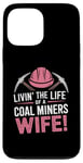 iPhone 13 Pro Max The Life Of A Coal Miners Wife Miner Mining Case