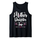 Mother Daughter Trip 2025 Funny Weekend Getaway Road Trip Tank Top