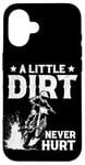 iPhone 16 a little dirt never hurt funny dirt bike motocross men boys Case