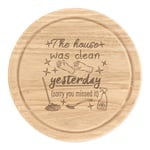 The House Was Clean Yesterday Sorry You Missed It Round Chopping Cheese Board