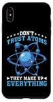 iPhone XS Max Don't Trust Atoms They Make Up Everything Science Case