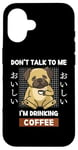 Coque pour iPhone 16 Kawaii Carlin Coffee Don't Talk To Me I'm Drinking Coffee