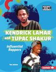 Kendrick Lamar and Tupac Shakur: Influential Rappers (Musicians and Their Inspirations)