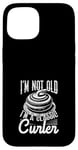 Coque pour iPhone 15 I'm Not Old, I'm a Classic Curler Curling