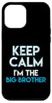 iPhone 12 Pro Max Keep Calm I'm The Big Brother Big Bro Siblings Brother Case