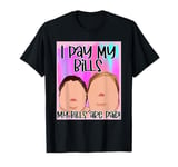 I Pay My Bills My Bills Are Paid TShirt T-Shirt