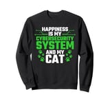 Happiness Is My Cyber Security System And My Cat Sweatshirt