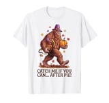 Catch Me If You Can... After Pie Thanksgiving Bigfoot T-Shirt